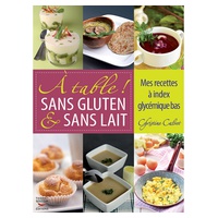 Livro de Receitas 'A table ! Sans gluten & sans lait' de Christine Calvet 1 unidade - Edition Thierry Souccar